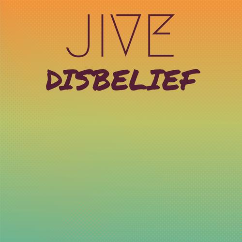 Jive Disbelief