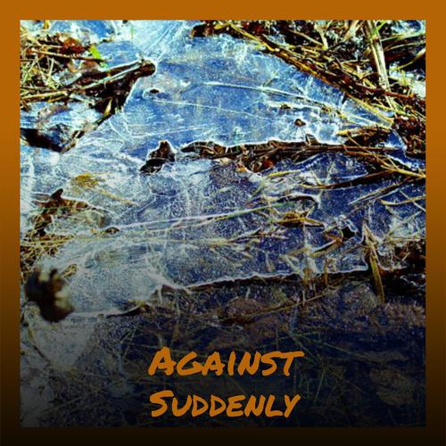 Against Suddenly