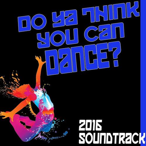 Do Ya Think You Can Dance? 2016 Soundtrack