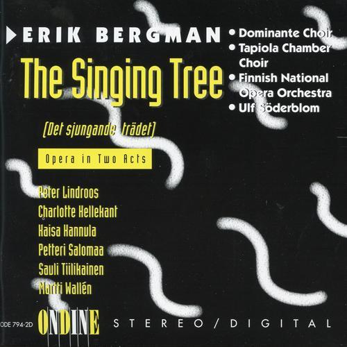 BERGMAN, E.: Singing Tree (The) [Opera] [Lindroos, Hellekant, Dominante Choir, Tapiola Chamber Choir, Finnish National Opera Orchestra, Söderblom]