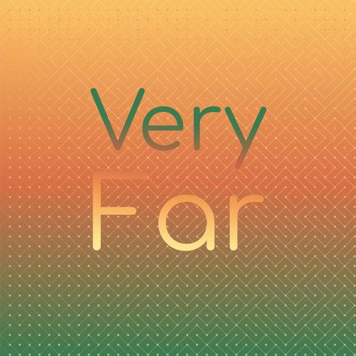 Very Far