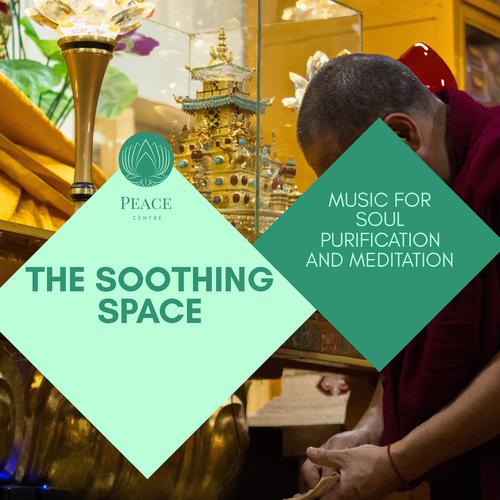 The Soothing Space - Music For Soul Purification And Meditation