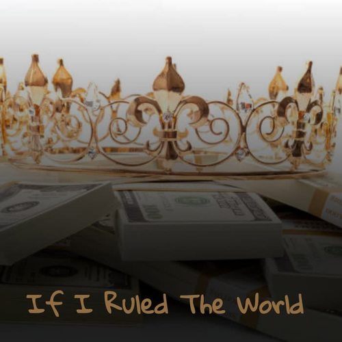 If I Ruled the World