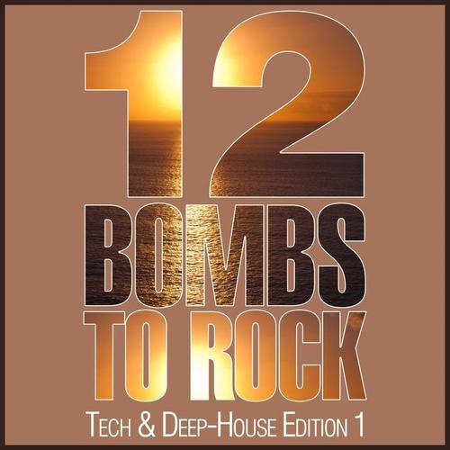 12 Bombs to Rock (Tech & Deep-House Edition 1)