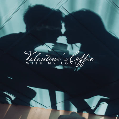 Valentine’s Coffee with My Love: 2020 Valentine’s Day Jazz Mix for Spending Time with Your Love in Cafe or Drinking Tasty Coffee at Home