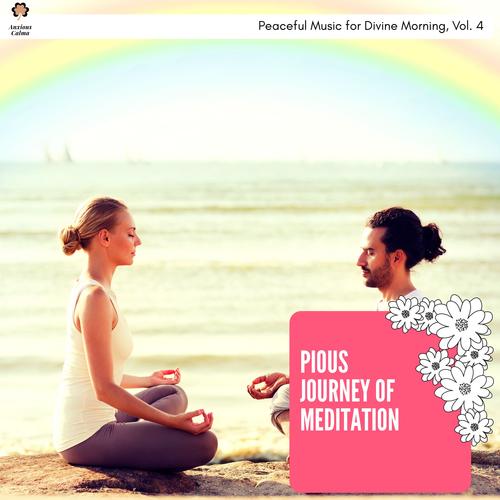 Pious Journey Of Meditation - Peaceful Music For Divine Morning, Vol. 4