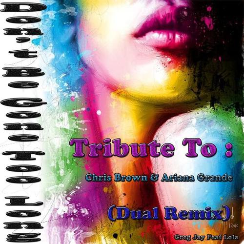 Don't Be Gone Too Long: Tribute to Chris Brown, Ariana Grande (Dual Remix)