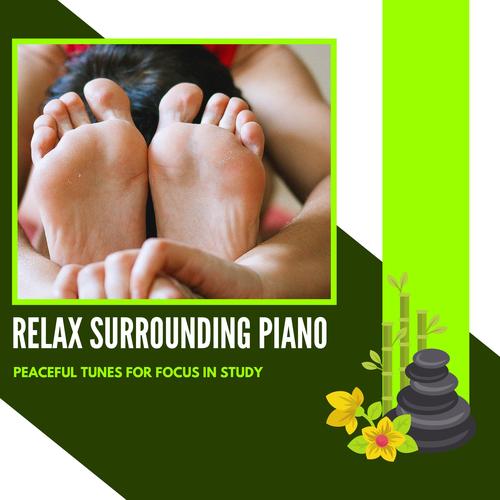 Relax Surrounding Piano - Peaceful Tunes For Focus In Study