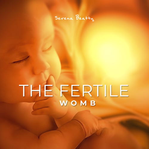 The Fertile Womb: Healing Female Energy Tunes, Fertility Frequency Binaural Beats, Fertility Meditation & Fertility Massage