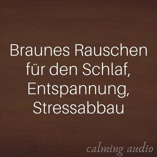 Braunes Rauschen für den Schlaf, Entspannung, Stressabbau