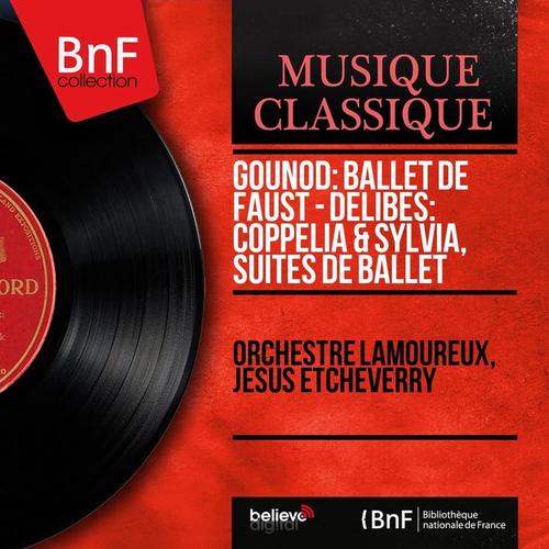 Gounod: Ballet de Faust - Delibes: Coppélia & Sylvia, suites de ballet (Mono Version)