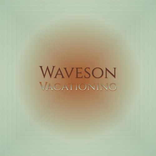 Waveson Vacationing