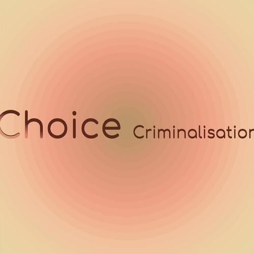 Choice Criminalisation