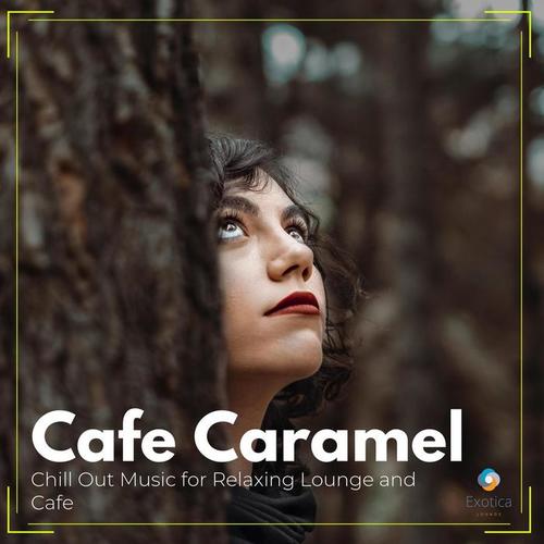 Cafe Caramel: Chill Out Music for Relaxing Lounge and Cafe