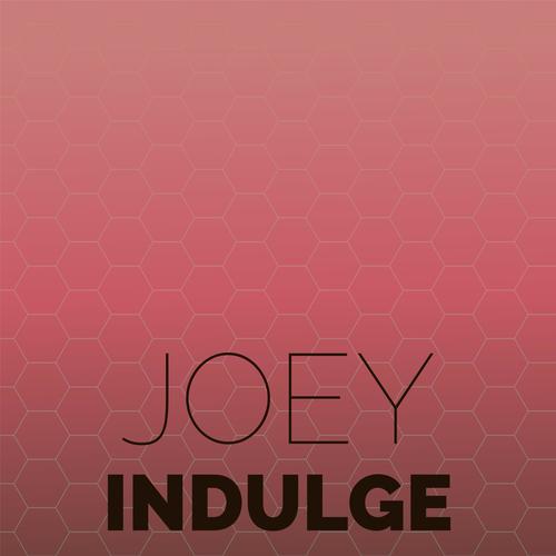 Joey Indulge