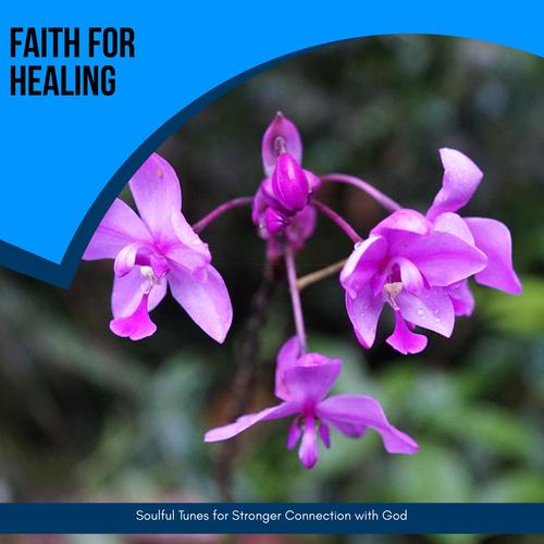 Faith For Healing - Soulful Tunes For Stronger Connection With God