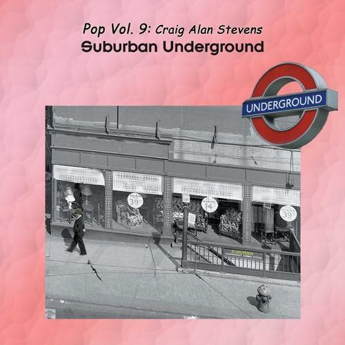 Pop Vol. 09: Craig Alan Stevens-Suburban Underground