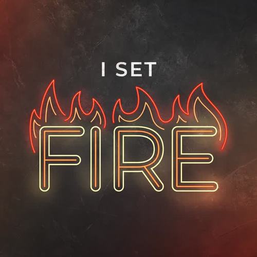 I set fire