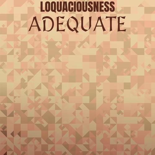 Loquaciousness Adequate