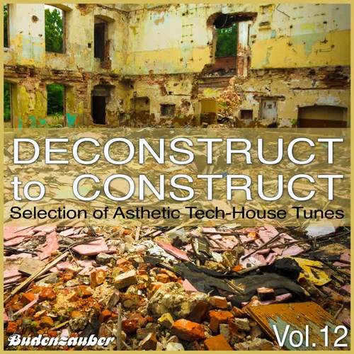 Deconstruct to Construct, Vol. 12 - Selection of Asthetic Tech-House Tunes (Explicit)