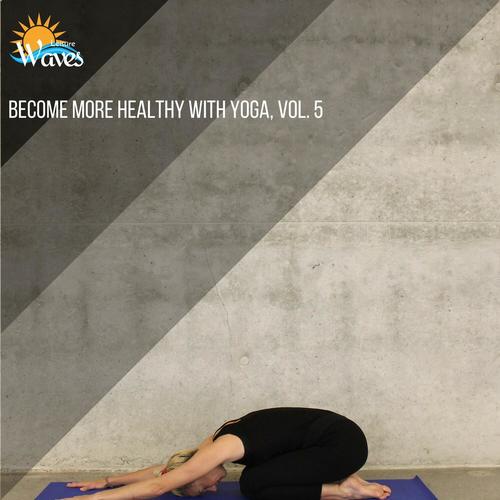 Become More Healthy with Yoga, Vol. 5