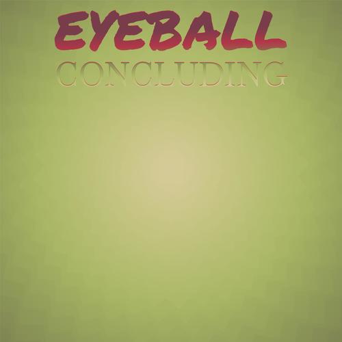 Eyeball Concluding