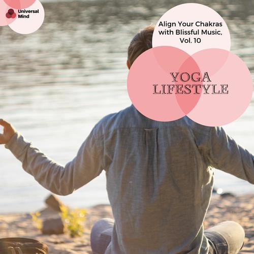 Yoga Lifestyle - Align Your Chakras With Blissful Music, Vol. 10