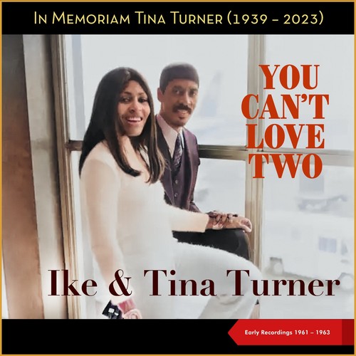 You Can't Love Two (In Memoriam Tina Turner - Early Recordings 1961 - 1963)