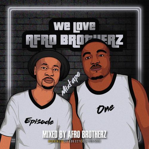 We Love Afro Brotherz Mixtape (Episode One) [Mixed By Afro Brotherz]