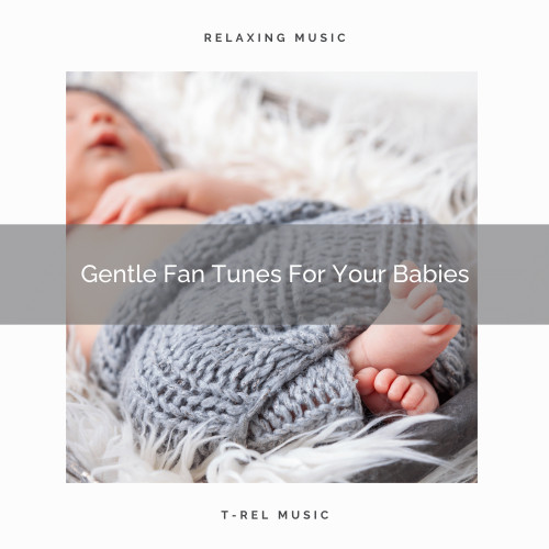 Gentle Fan Tunes For Your Babies