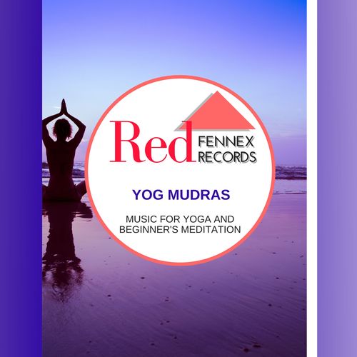 Yog Mudras - Music For Yoga And Beginner's Meditation