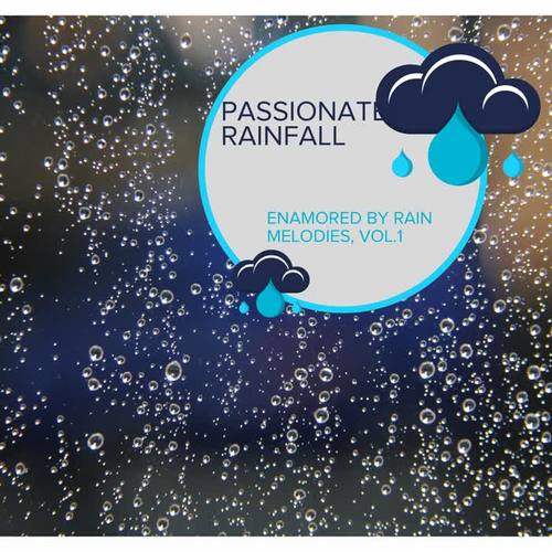 Passionate Rainfall -Enamored by Rain Melodies, Vol.1