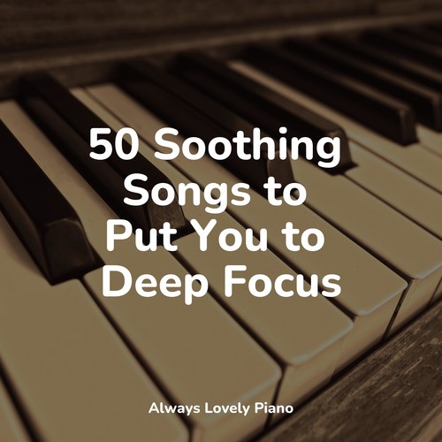 50 Soothing Songs to Put You to Deep Focus