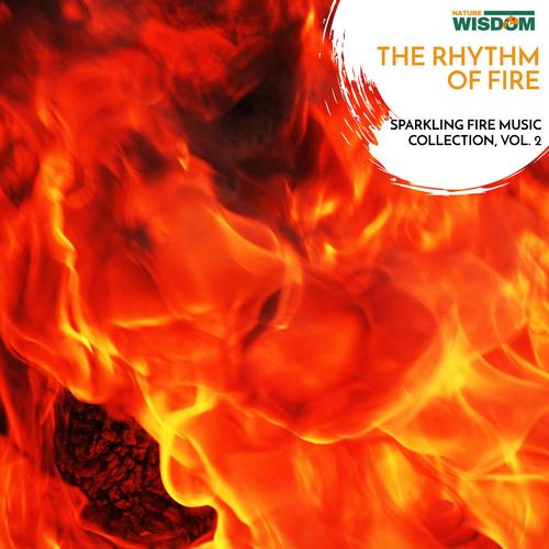 The Rhythm of Fire - Sparkling Fire Music Collection, Vol. 2