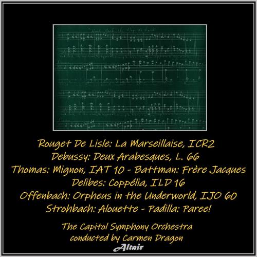 Rouget De Lisle: La Marseillaise, Icr2 - Debussy: Deux Arabesques, L. 66 - Thomas: Mignon, Iat 10 - Battman: Frère Jacques - Delibes: Coppélia, Ild 16 - Offenbach: Orpheus in the Underworld, Ijo 60 - Strohbach: Alouette - Padilla: Paree! (Live)