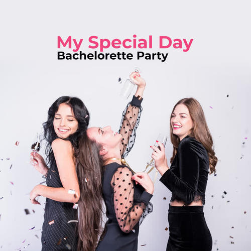 My Special Day. Bachelorette Party