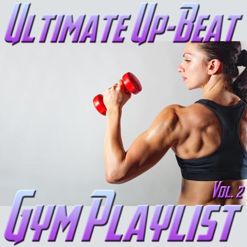 Ultimate Up-Beat Gym Playlist, Vol. 2