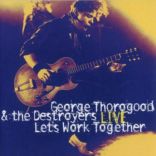 Let's Work Together - George Thorogood & The Destroyers LIVE