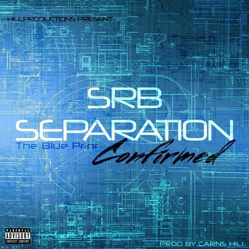 Srb Separation Confirmed (The Blue Print) [Explicit]