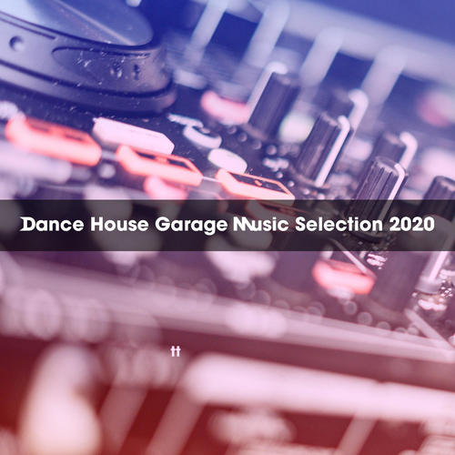 DANCE HOUSE GARAGE MUSIC SELECTION 2020