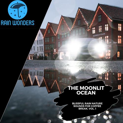 The Moonlit Ocean - Blissful Rain Nature Sounds for Coffee Break, Vol. 1