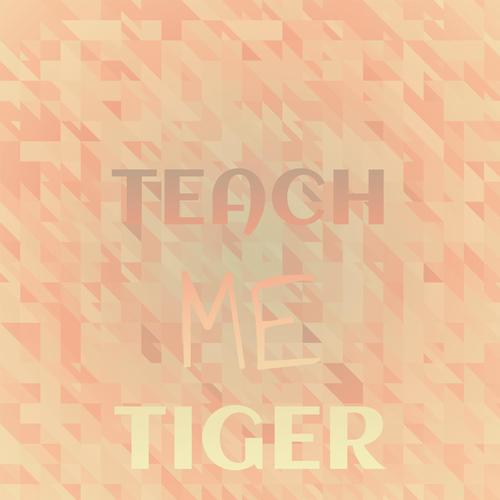 Teach Me Tiger