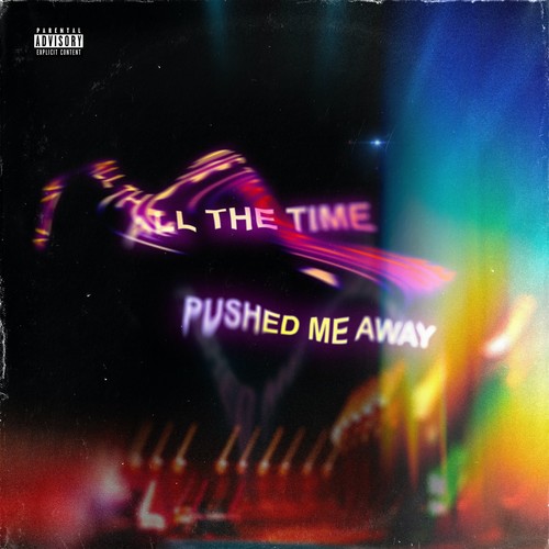 All the Time / Pushed Me Away (Explicit)