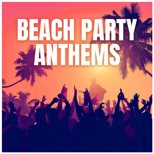 Beach Party Anthems (Explicit)