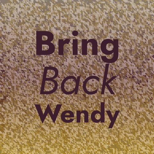 Bring Back Wendy