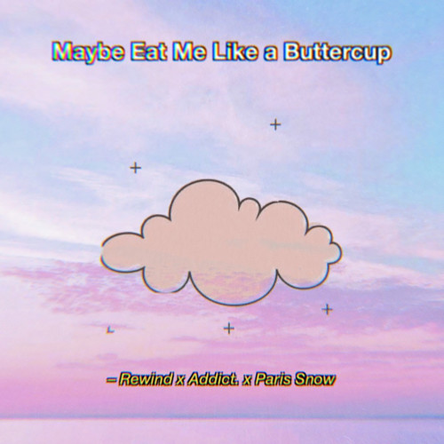 Maybe Eat Me Like a Buttercup (Explicit)