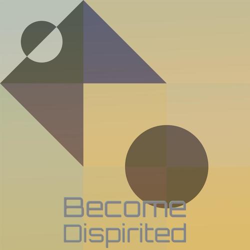 Become Dispirited