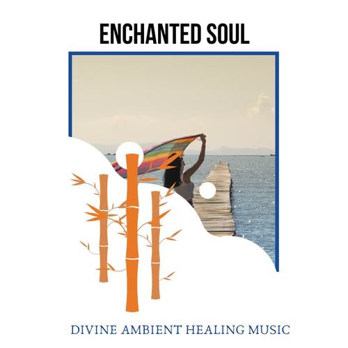 Enchanted Soul - Divine Ambient Healing Music