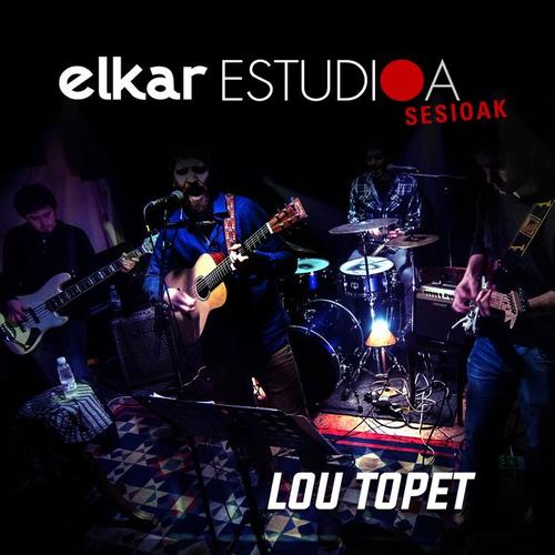 Elkar Estudioa Sesioak - Lou Topet (Zuzenean)