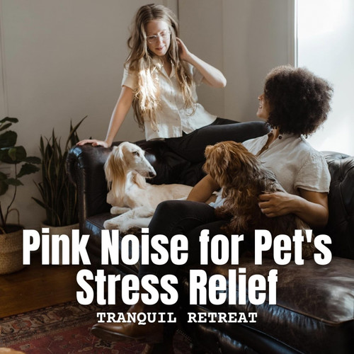 Tranquil Retreat: Pink Noise for Pet's Stress Relief